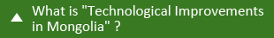 What is "Technological Improvements in Mongolia" ?